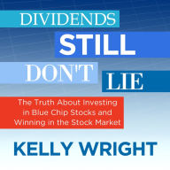 Dividends Still Don't Lie: The Truth About Investing in Blue Chip Stocks and Winning in the Stock Market