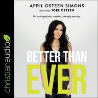 Better Than Ever: Get Your Happy Back, Stress Less, and Enjoy Every Day