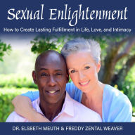 Sexual Enlightenment: How to Create Lasting Fulfillment in Life, Love and Intimacy