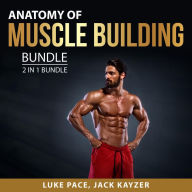 Anatomy of Muscle building Bundle, 2 in 1 Bundle: Building Muscles and Bulking up