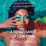 A Renaissance of Our Own: A Memoir & Manifesto on Reimagining