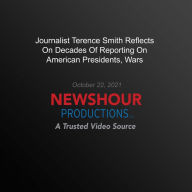 Journalist Terence Smith Reflects On Decades Of Reporting On American Presidents, Wars