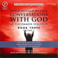 Conversations with God: An Uncommon Dialogue: Contradiction and Truth; Reincarnation and the Soul; Love, Hate and Marriage (Abridged)