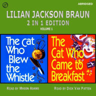 Lilian Jackson Braun 2-in-1 Edition, Volume 1: The Cat Who Blew the Whistle / The Cat Who Came to Breakfast (Abridged)
