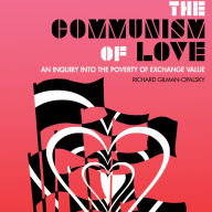 The Communism of Love: An Inquiry into the Poverty of Exchange Value