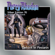 Perry Rhodan Silber Edition 70: Gehirn in Fesseln: Dritter Band des Zyklus 'Das kosmische Schachspiel' (Abridged)