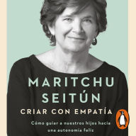 Criar con empatía: Cómo guiar a nuestros hijos hacia una autonomía feliz