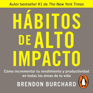 Hábitos de alto impacto: Cómo incrementar tu rendimiento y productividad en todas las áreas de tu vida