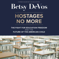 Hostages No More: The Fight for Education Freedom and the Future of the American Child