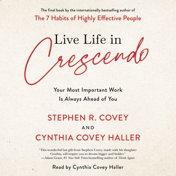 Live Life in Crescendo: Your Most Important Work is Always Ahead of You