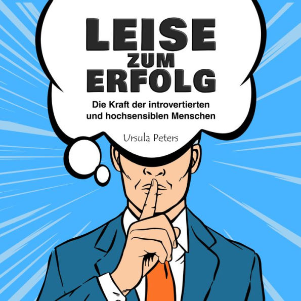 LEISE ZUM ERFOLG: Die Kraft der introvertierten und hochsensiblen Menschen