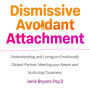 Dismissive Avoidant Attachment: Understanding and Loving an Emotionally Distant Partner, Meeting your Needs and Nurturing Closeness