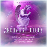 Archangelology: Metatron, Well-Being, Angelic Alignment, & the Gift of Accomplishing Wonders