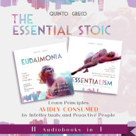 Essential Stoic: Eudaimonia & Essentialism (II in I): Learn Principles Avidly consumed by Intellectuals and Proactive People