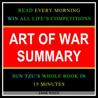 Art of War Summary: Read Every Morning - Win All Life's Competitions - Sun Tzu's Whole Book in 15 Minutes