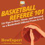 Basketball Referee 101: 101 Tips to Start, Grow, and Succeed as a Basketball Official From A to Z