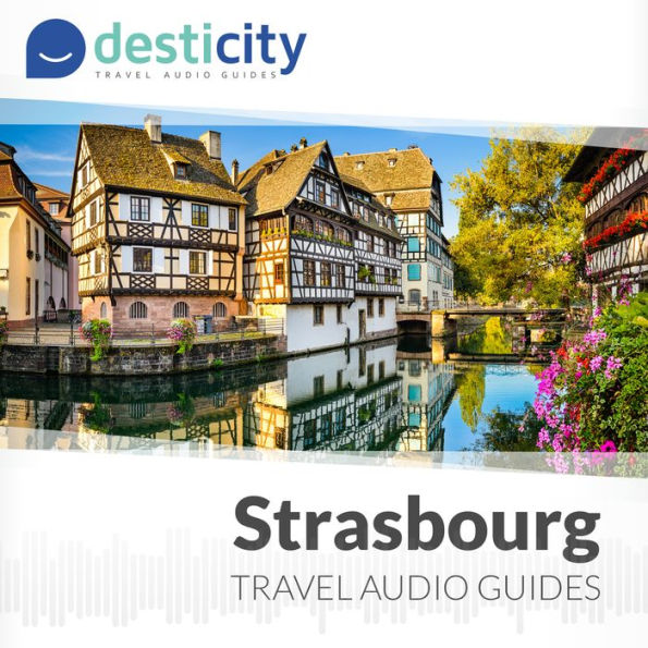 Desticity Strasbourg (EN): Visit Strasbourg in an innovative and fun way