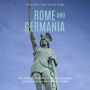 Rome and Germania: The History of the Roman Empire's Conflicts and Interactions with Germanic Tribes