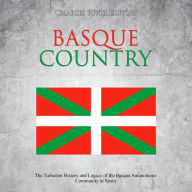 Basque Country: The Turbulent History and Legacy of the Basque Autonomous Community in Spain