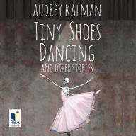 Tiny Shoes Dancing and Other Stories