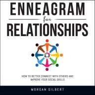 Enneagram For Relationships: How to Better Connect With Others and Improve Your Social Skills