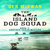 Island Dog Squad:, The: (Book 2: Another Crazy Mission)