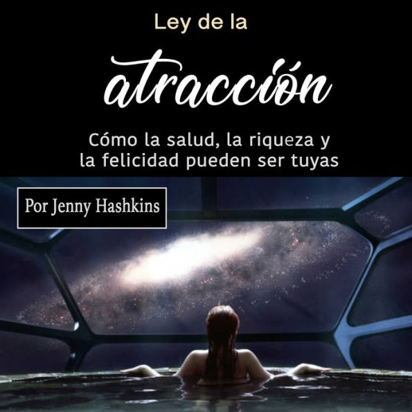 Ley de la atracción: Cómo la salud, la riqueza y la felicidad pueden ser tuyas