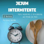 Jejum intermitente: Para iniciantes e entusiastas da perda de peso