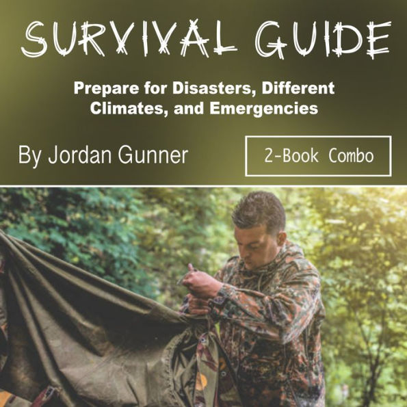 Survival Guide: Prepare for Disasters, Different Climates, and Emergencies