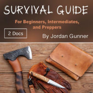 Survival Guide: For Beginners, Intermediates, and Preppers