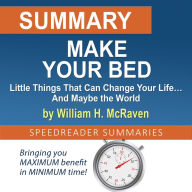 Summary of Make Your Bed: Little Things That Can Change Your Life¿ And Maybe the World by William H. McRaven