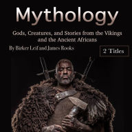 Mythology: Gods, Creatures, and Stories from the Vikings and the Ancient Africans
