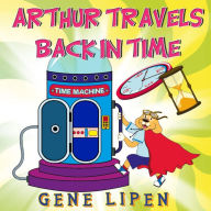 Arthur travels Back in Time: Book for kids who love adventure