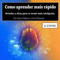 Como aprender mais rápido: Métodos e dicas para se tornar mais inteligente