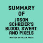 Summary of Jason Schreier's Blood, Sweat, and Pixels