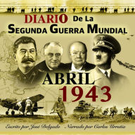 Diario de la Segunda Guerra Mundial: Abril 1943