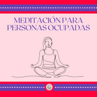 Meditación para personas ocupadas