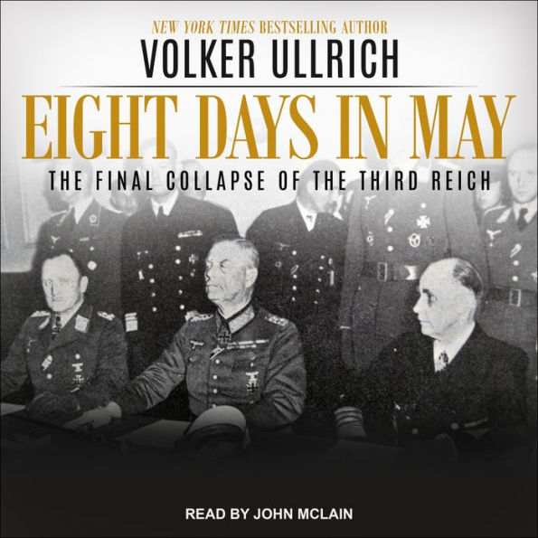 Eight Days in May: The Final Collapse of the Third Reich