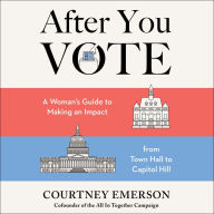 After You Vote: A Woman's Guide to Making an Impact, from Town Hall to Capitol Hill