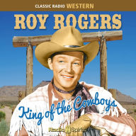 Roy Rogers: King of the Cowboys