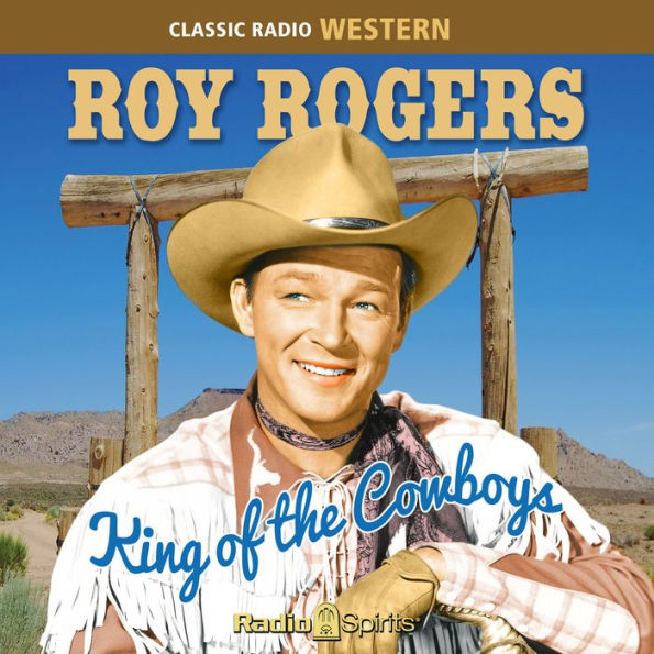 Roy Rogers: King of the Cowboys