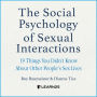 The Social Psychology of Sexual Interactions: 19 Things You Didn't Know About Other People's Sex Lives