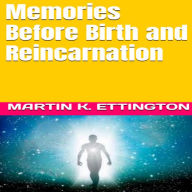 Memories Before Birth and Reincarnation