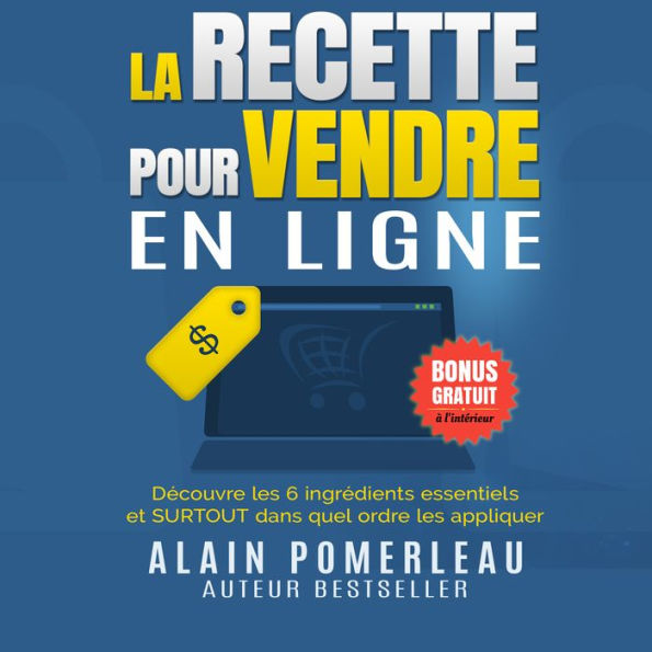 La recette pour vendre en ligne: Découvre les 6 ingrédients essentiels et SURTOUT dans quel ordre les appliquer