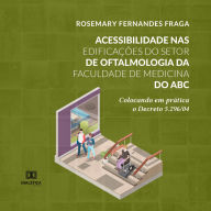 Acessibilidade nas edificações do Setor de Oftalmologia da Faculdade de Medicina do ABC: colocando em prática o Decreto 5.296/04