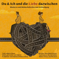 Du & Ich und die Liebe dazwischen: Munteres und Melancholisches zum Weltaufgang