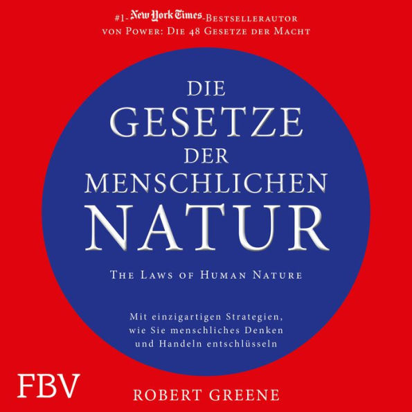 Die Gesetze der menschlichen Natur: Mit einzigartigen Strategien wie Sie menschliches Denken und Handeln entschlüsseln (The Laws of Human Nature)