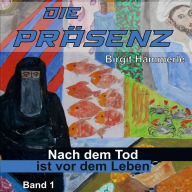 Die Präsenz: Nach dem Tod ist vor dem Leben