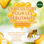 L'APICULTURE POUR LES DÉBUTANTS - S'occuper des abeilles comme un pro: Construisez rapidement votre propre colonie et produisez du miel de qualité, en respectant l'environnement (calendrier inclus)