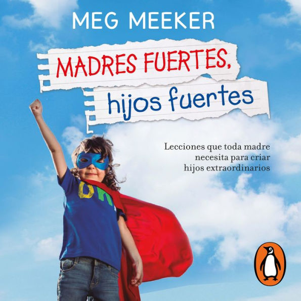 Madres fuertes, hijos fuertes: Lecciones que toda madre necesita para criar hijos extraordinarios